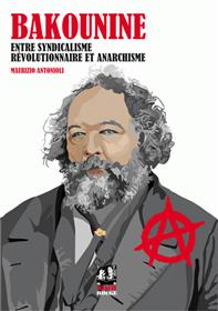 Bakounine, entre syndicalisme révolutionnaire et anarchisme