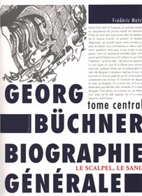 Georg Büchner Biographie Générale , Tome central : Le Scalpel, le sang