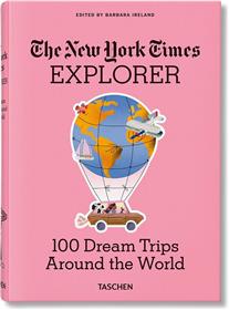 The New York Times Explorer. 100 Trips Aroud the World