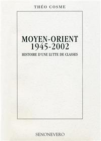 MOYEN-ORIENT 1945-2002 HISTOIRE D´UNE LUTTE DE CLASSES
